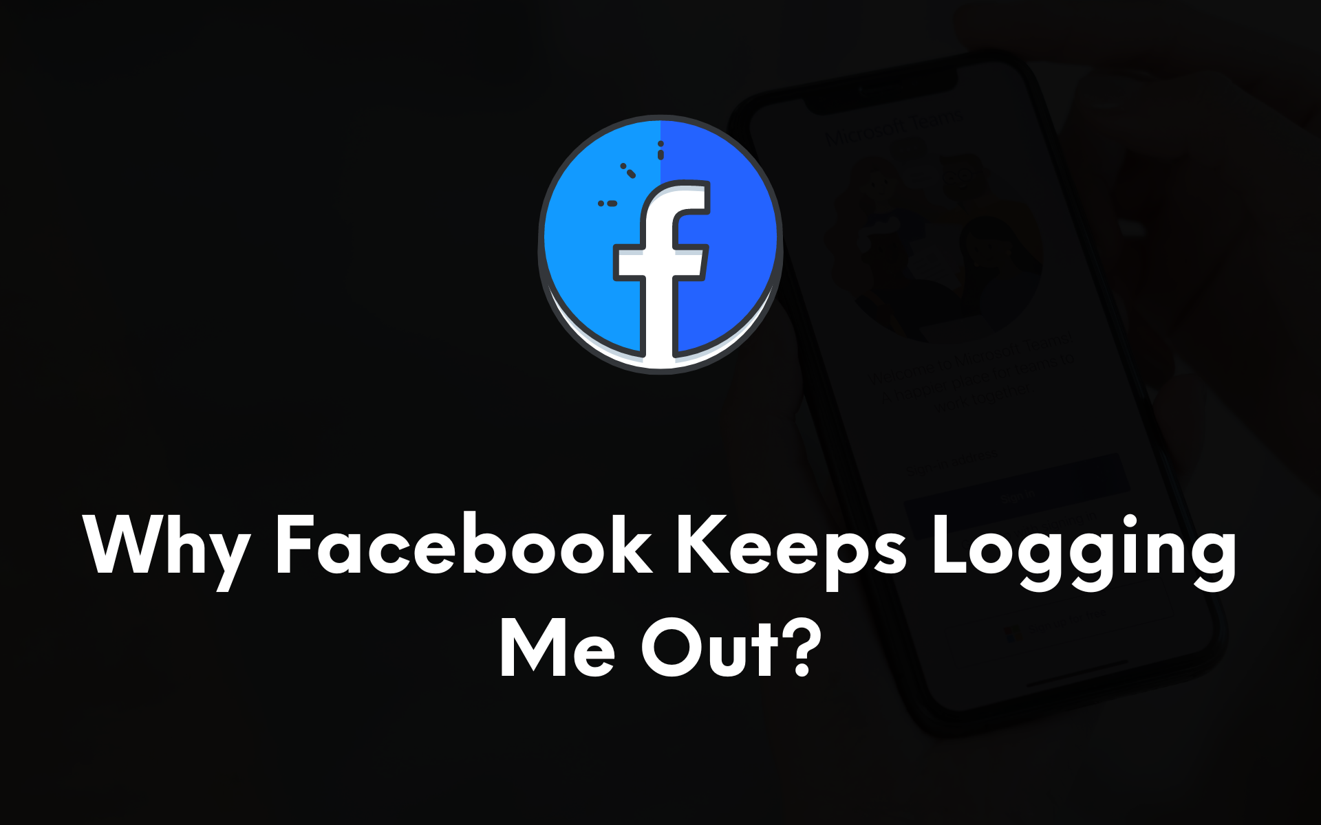 Why Facebook Keeps Logging me Out [Solution 2022 Updated!]