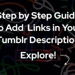 Step by Step Guide to Add Links in Your Tumblr Description