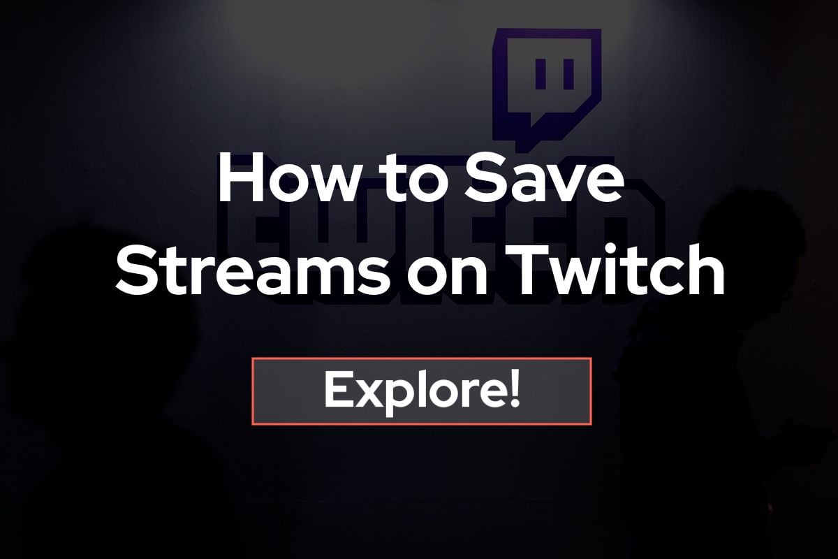 How to Save Streams on Twitch 1 How to Save Streams on Twitch