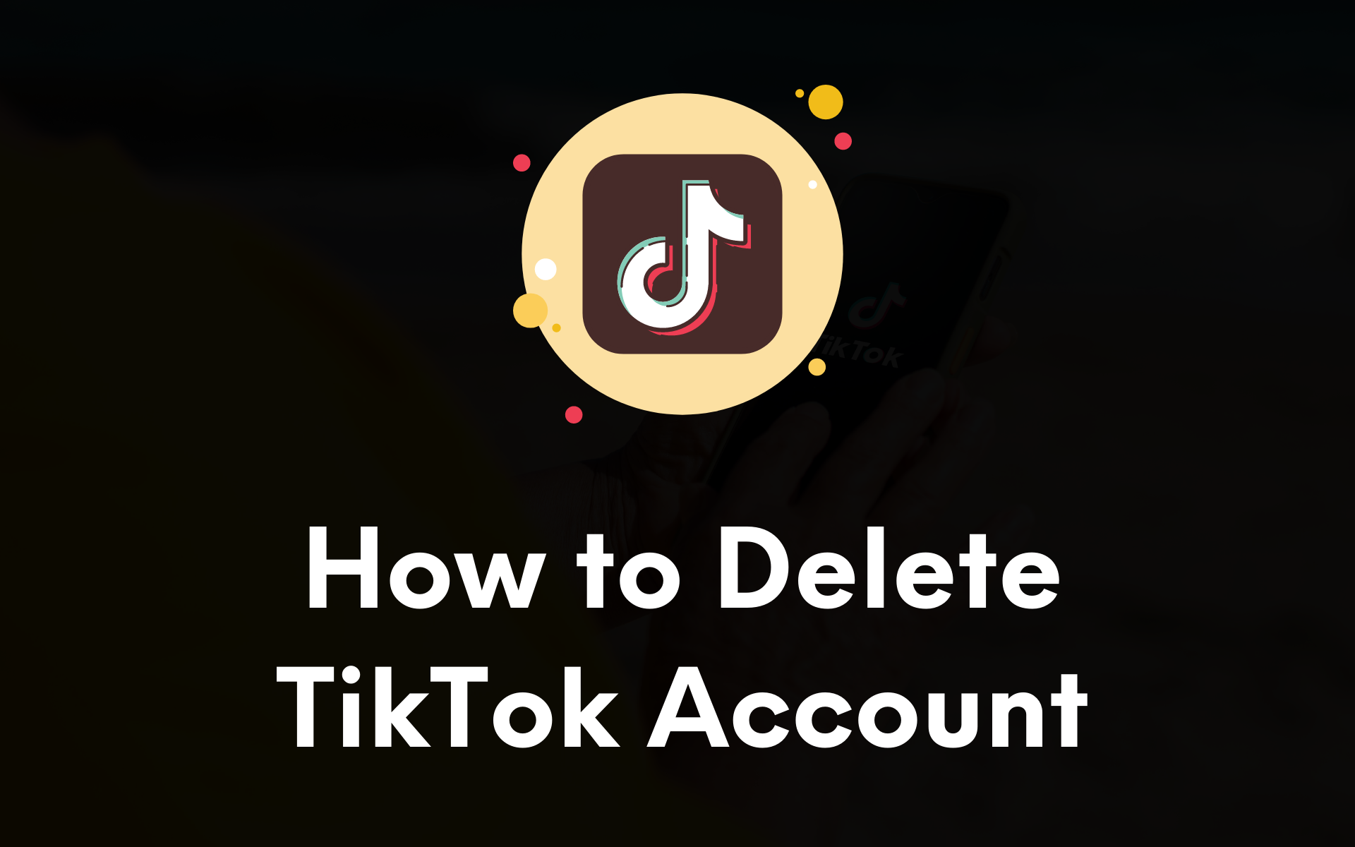 How to Delete Your TikTok Account Permanently (2024)