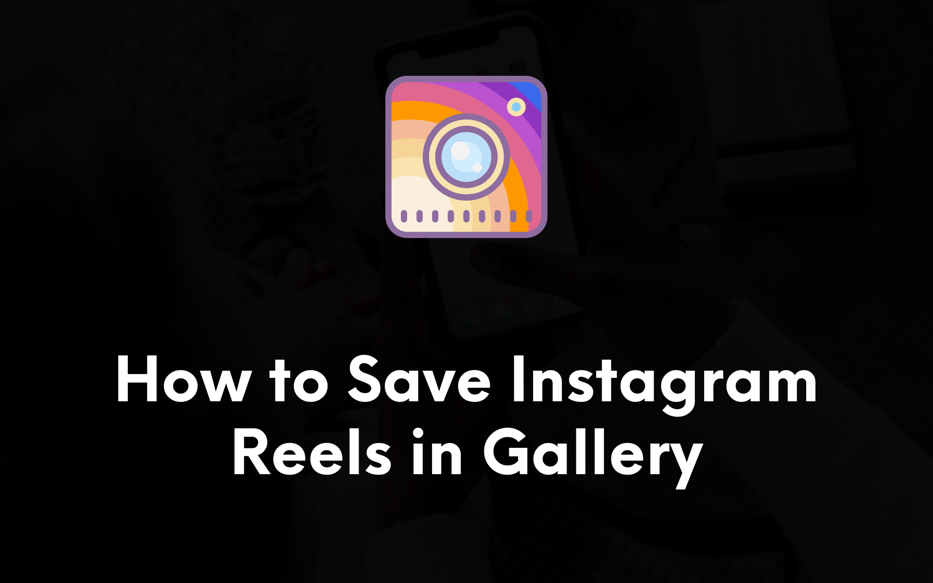 How to Save Instagram Reels in Gallery (With Music)