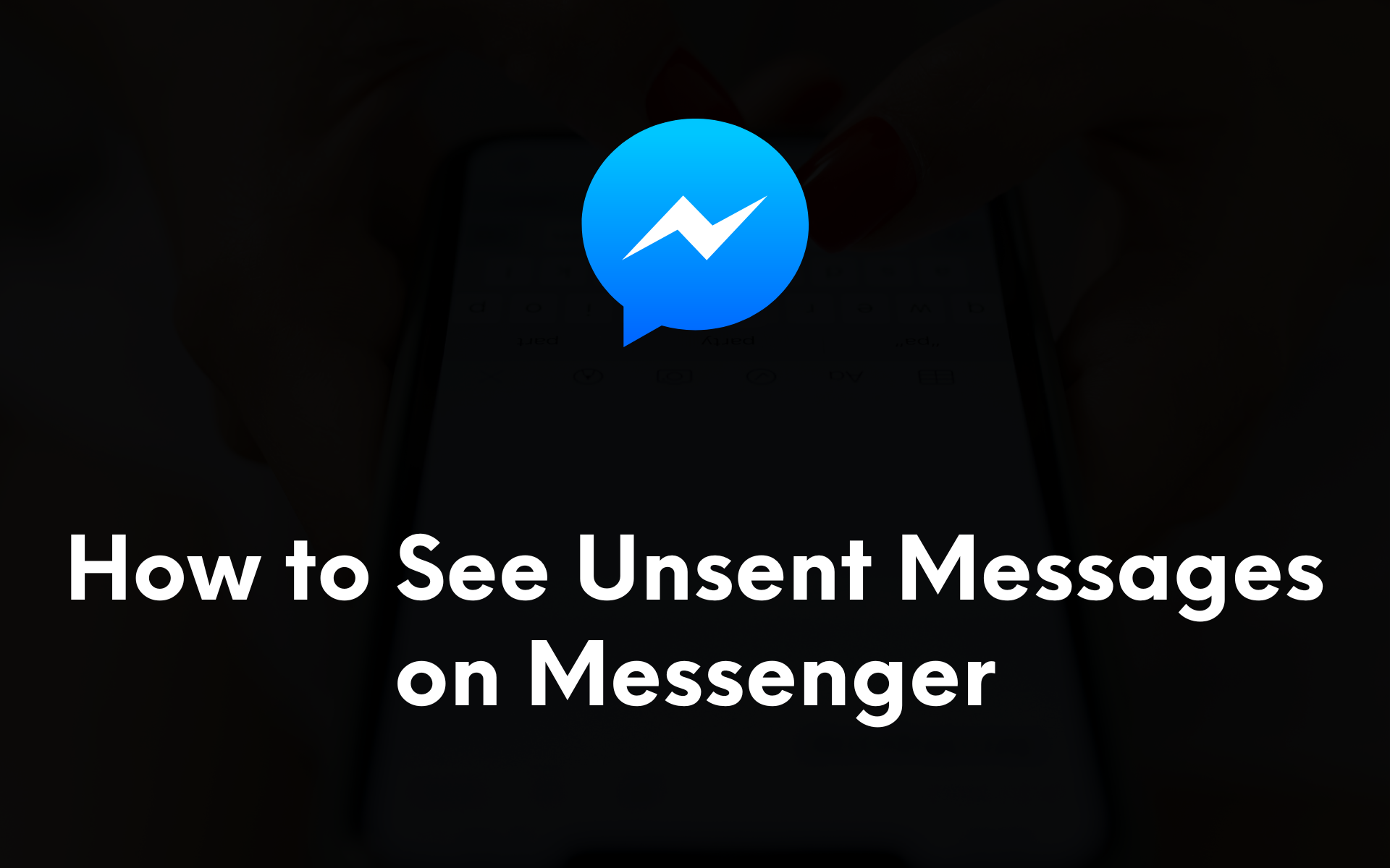 How to See Unsent Messages on Messenger (2024)