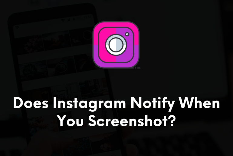 Does Instagram notify When you Screenshot