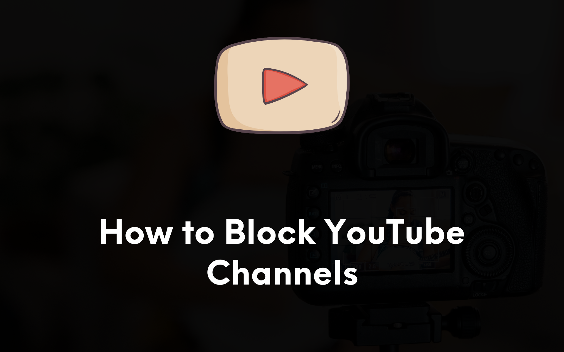 How to Block YouTube Channels (Detailed Guide)