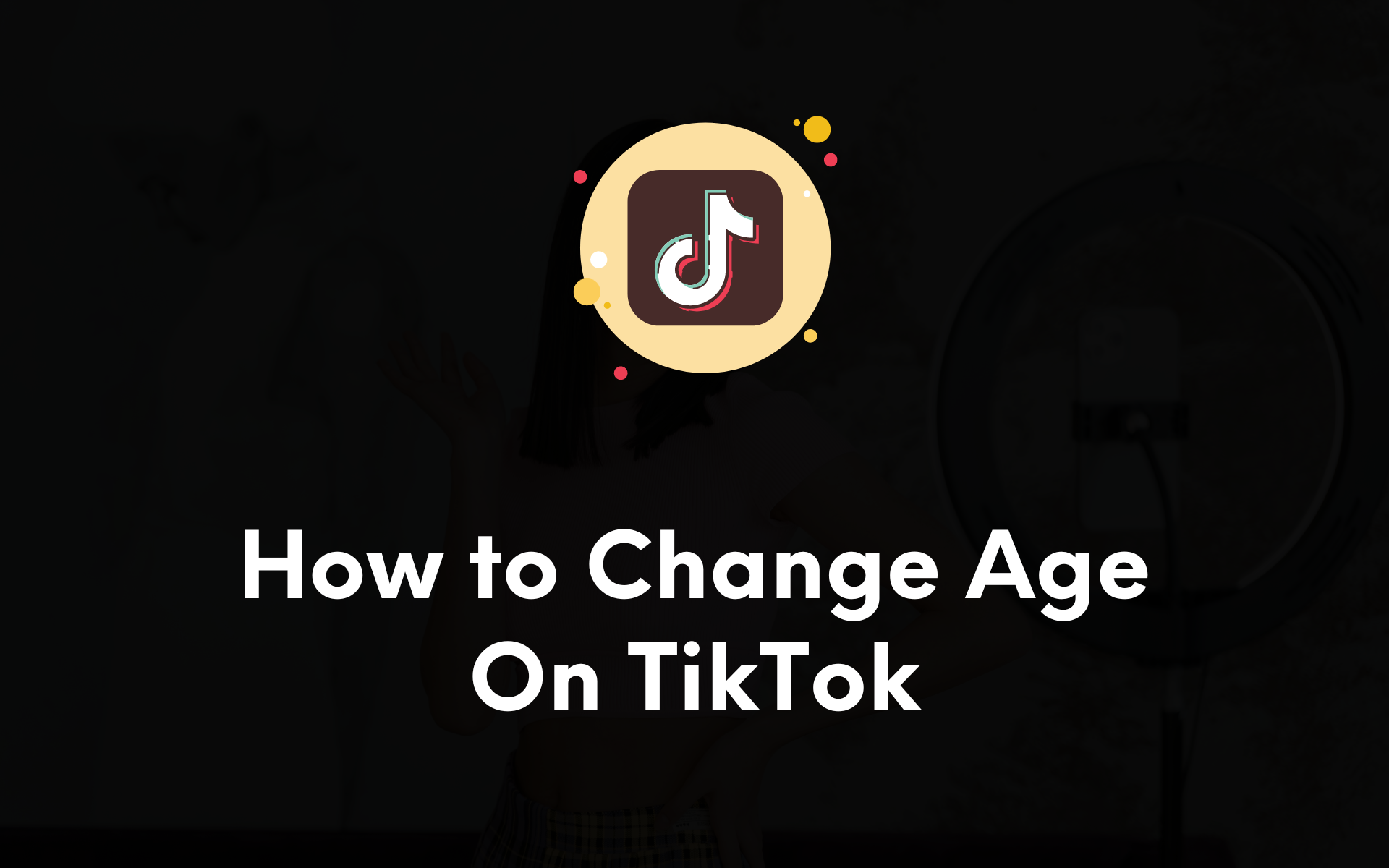 How to Change Your Age on TikTok (2024)