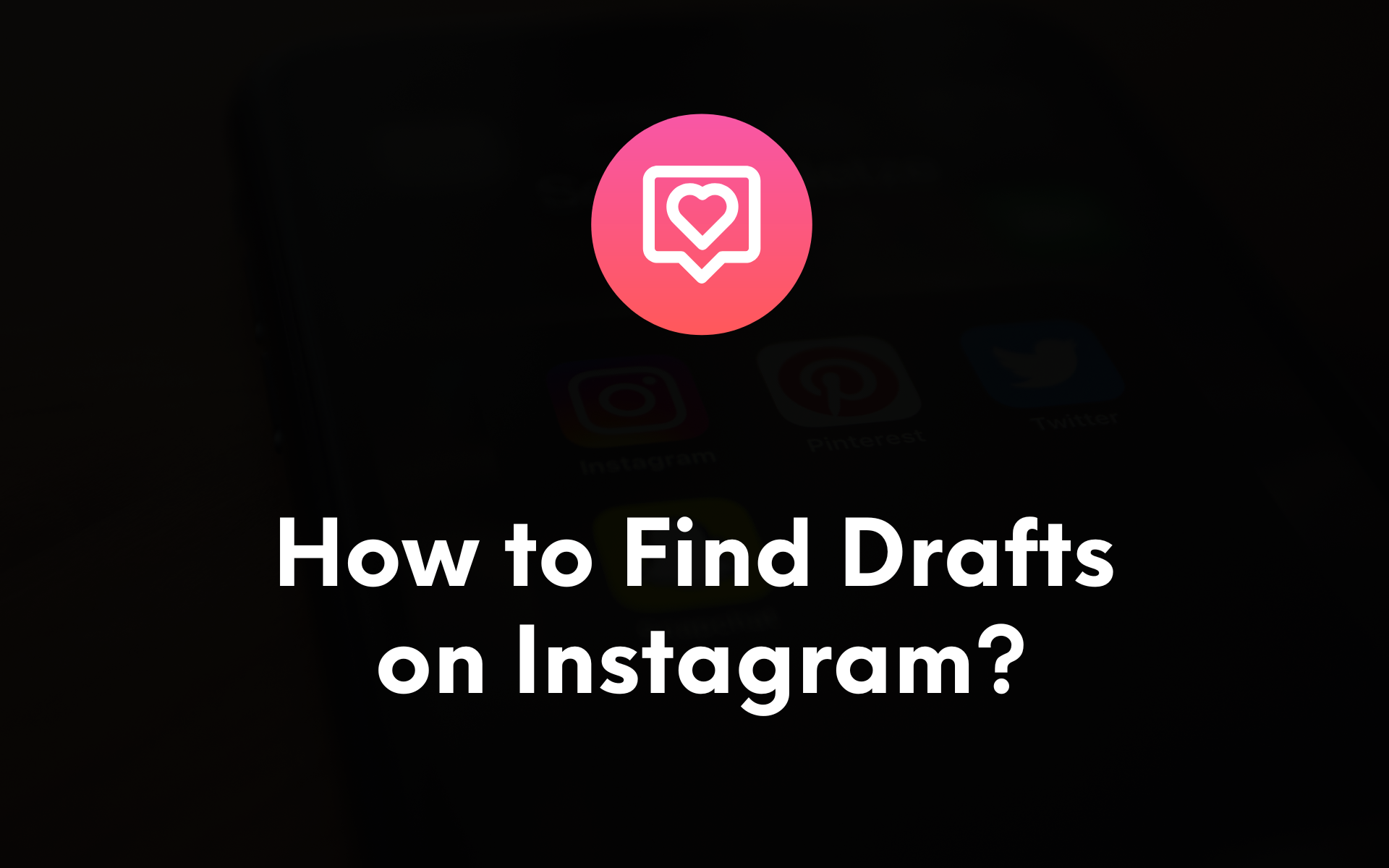 How to Find Drafts on Instagram (Ultimate Guide)