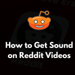 How to Get Sound on Reddit Videos