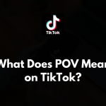 What Does POV Mean on TikTok