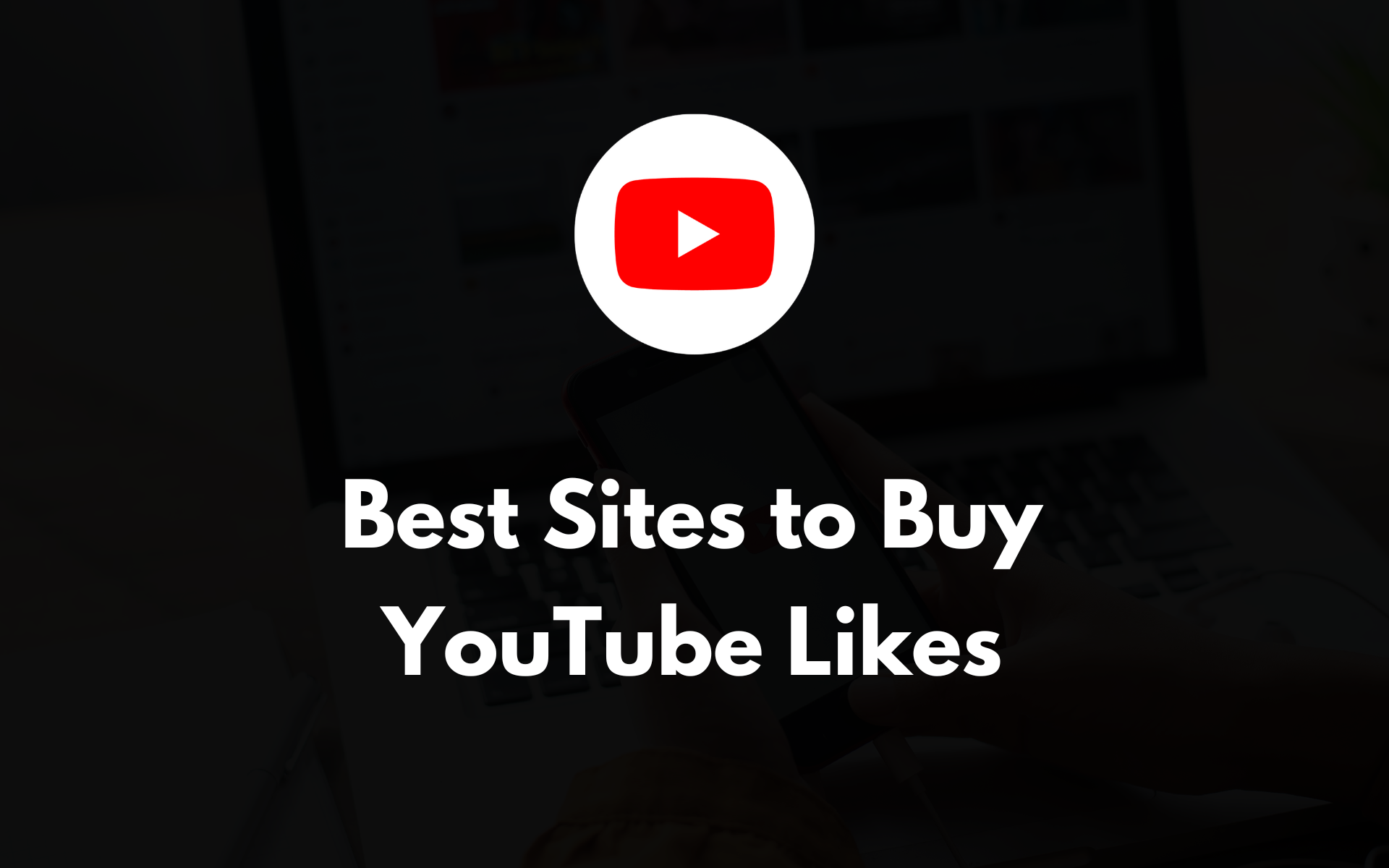 6 Best Sites To Buy YouTube Likes (Real & Affordable)