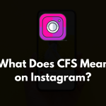What Does CFS mean on Instagram