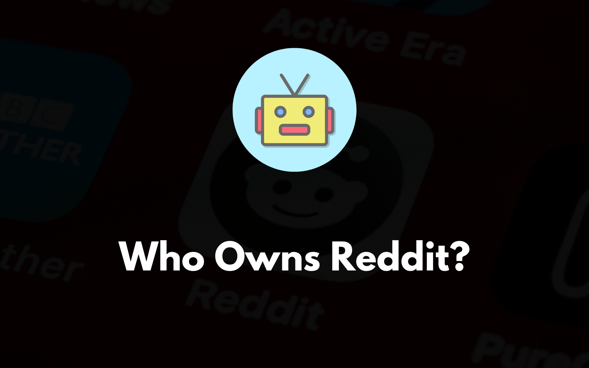 Who Owns Reddit Now? (Explained)