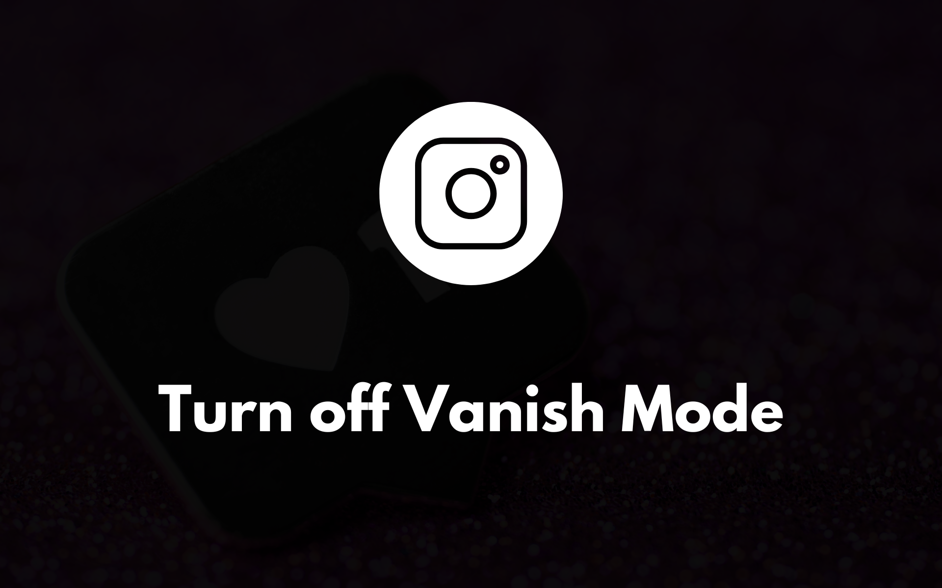 How to Turn Off Vanish Mode on Instagram (2024)